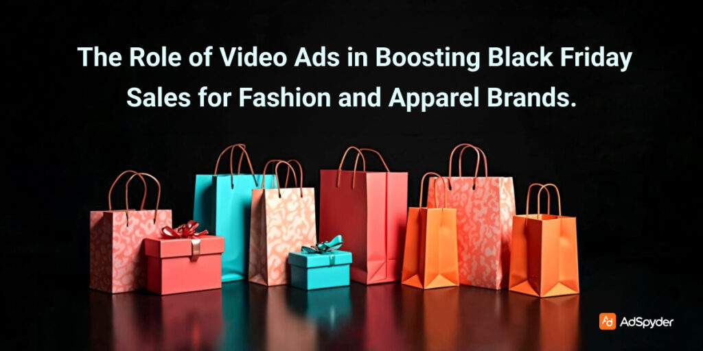 The Role of Video Ads in Boosting Black Friday Sales for Fashion and Apparel Brands